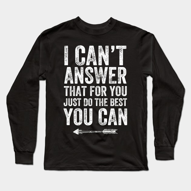 I can't answer that for you just do the best you can Long Sleeve T-Shirt by captainmood